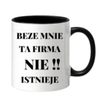 Kubek "Beze mnie ta firma nie istnieje"