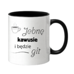 Kubek "Jebnę kawusie i będzie git"