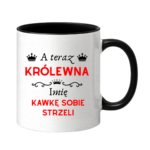 Kubek z dowolnym imieniem "A teraz królewna kawkę sobie strzeli"
