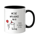 Kubek z dowolnym imieniem "Wciąż wyglądasz na 18"