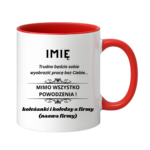 Kubek z dowolnym imieniem "Trudno będzie sobie wyobrazić pracę bez Ciebie"