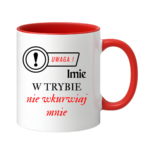 Kubek z dowolnym imieniem "Uwaga- w trybie nie wkurwiaj mnie"