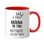 Kubek "A teraz królowa tik toka przysiądzie i się kawy napije"