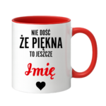 Kubek z dowolnym imieniem "Nie dość że piękna to jeszcze"