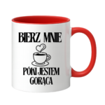 Kubek "Bierz mnie póki jestem gorąca"
