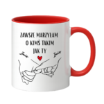 Kubek z dowolnymi imionami "Zawsze marzyłam o kimś takim jak ty"
