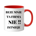 Kubek "Beze mnie ta firma nie istnieje"