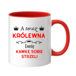 Kubek z dowolnym imieniem "A teraz królewna kawkę sobie strzeli"