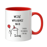 Kubek z dowolnym imieniem "Wciąż wyglądasz na 18"
