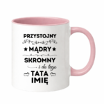 Kubek z dowolnym imieniem taty "Przystojny, mądry, skromny"