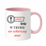 Kubek z dowolnym imieniem "Uwaga- w trybie nie wkurwiaj mnie"