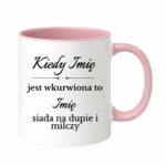 Kubek z dowolnymi imionami "Kiedy jest wkurwiona"