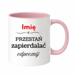 Kubek "Przestań zapierdalać...odpocznij"