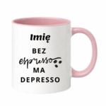 Kubek z dowolnym imieniem "Bez ekspresso ma depresso"