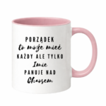 Kubek z dowolnym imieniem "Porządek to może mieć każdy"