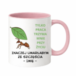 Kubek z dowolnym imieniem "Tylko praca trzyma mnie przy życiu"