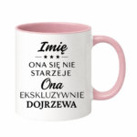 Kubek z dowolnym imieniem "Ona się nie starzeje"