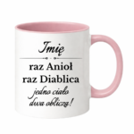 Kubek z dowolnym imieniem "Raz anioł, raz diablica- jedno ciało dwa oblicza"