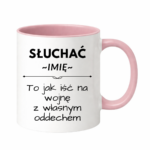 Kubek z dowolnym imieniem "Słuchać ... to jak iść na wojnę z własnym oddechem"