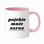 Kubek "Pojebie mnie zaraz"