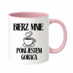 Kubek "Bierz mnie póki jestem gorąca"