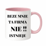 Kubek "Beze mnie ta firma nie istnieje"
