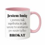 Kubek z dowolnym imieniem "Jestem tak zajebista"