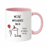 Kubek z dowolnym imieniem "Wciąż wyglądasz na 18"