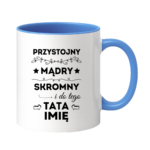 Kubek z dowolnym imieniem taty "Przystojny, mądry, skromny"