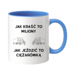 Kubek "Jak kraść to miliony, jak jeździć to ciężarówką"