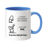 Kubek z dowolnym imieniem "Ludzie strasznie się garbią"