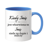 Kubek z dowolnymi imionami "Kiedy jest wkurwiona"