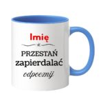 Kubek "Przestań zapierdalać...odpocznij"