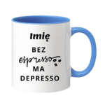 Kubek z dowolnym imieniem "Bez ekspresso ma depresso"