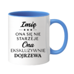Kubek z dowolnym imieniem "Ona się nie starzeje"
