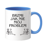Kubek "Brzmi jak nie mój problem"