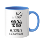 Kubek "A teraz królowa tik toka przysiądzie i się kawy napije"