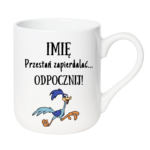 Kubek z dowolnym imieniem "Przestań zapierdzielać"