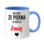 Kubek z dowolnym imieniem "Nie dość że piękna to jeszcze"