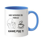 Kubek "Nie widzisz że teraz kawę piję?"