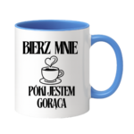 Kubek "Bierz mnie póki jestem gorąca"