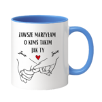 Kubek z dowolnymi imionami "Zawsze marzyłam o kimś takim jak ty"