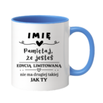 Kubek z dowolnym imieniem "Pamiętaj że jesteś edycją limitowaną"