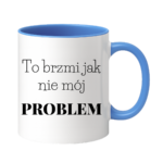 Kubek "To brzmi jak nie mój problem"