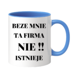 Kubek "Beze mnie ta firma nie istnieje"