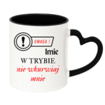 Kubek z dowolnym imieniem "Uwaga- w trybie nie wkurwiaj mnie"