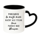 Kubek z dowolnym imieniem "Porządek to może mieć każdy"