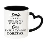 Kubek z dowolnym imieniem "Ona się nie starzeje"