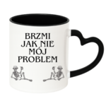 Kubek "Brzmi jak nie mój problem"