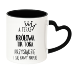 Kubek "A teraz królowa tik toka przysiądzie i się kawy napije"